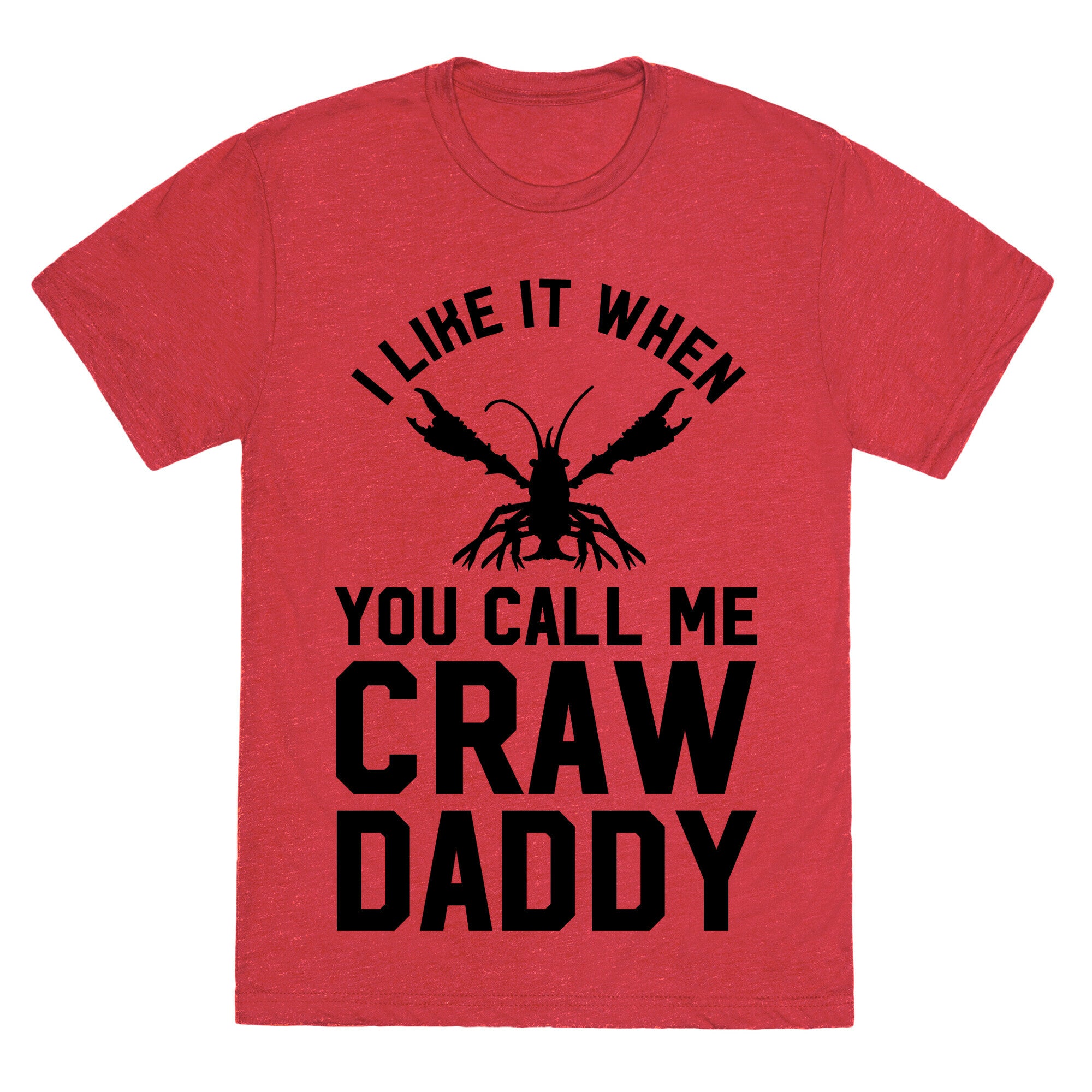 I Like It When You Call Me Crawdaddy Unisex Triblend Tee